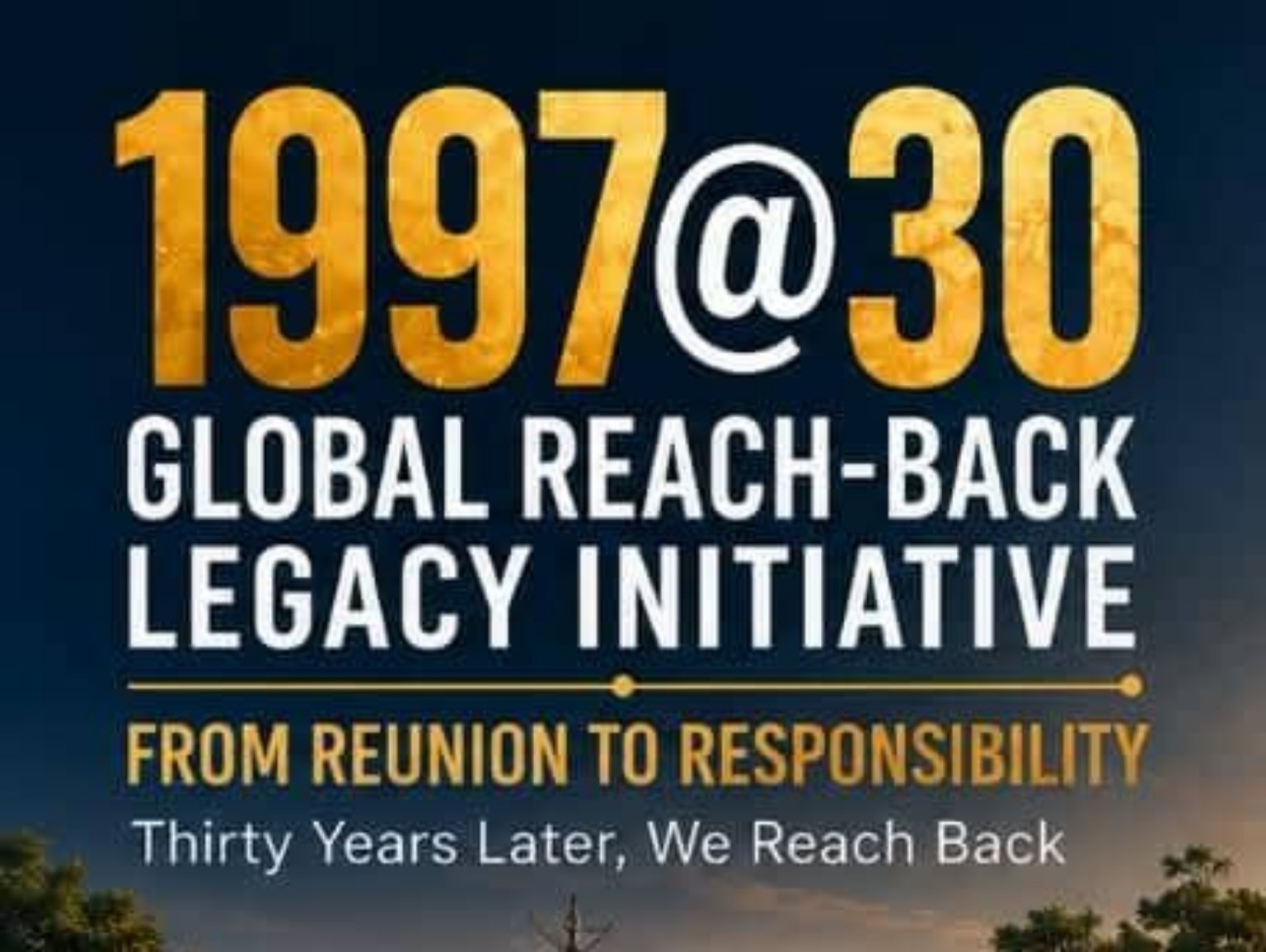 1997@30 Global Reach-Back Legacy Initiative — From Reunion to Responsibility